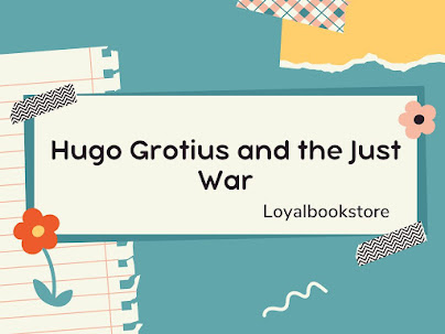 Hugo Grotius and the Just War
