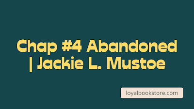 Chap #4 Abandoned | Jackie L. Mustoe