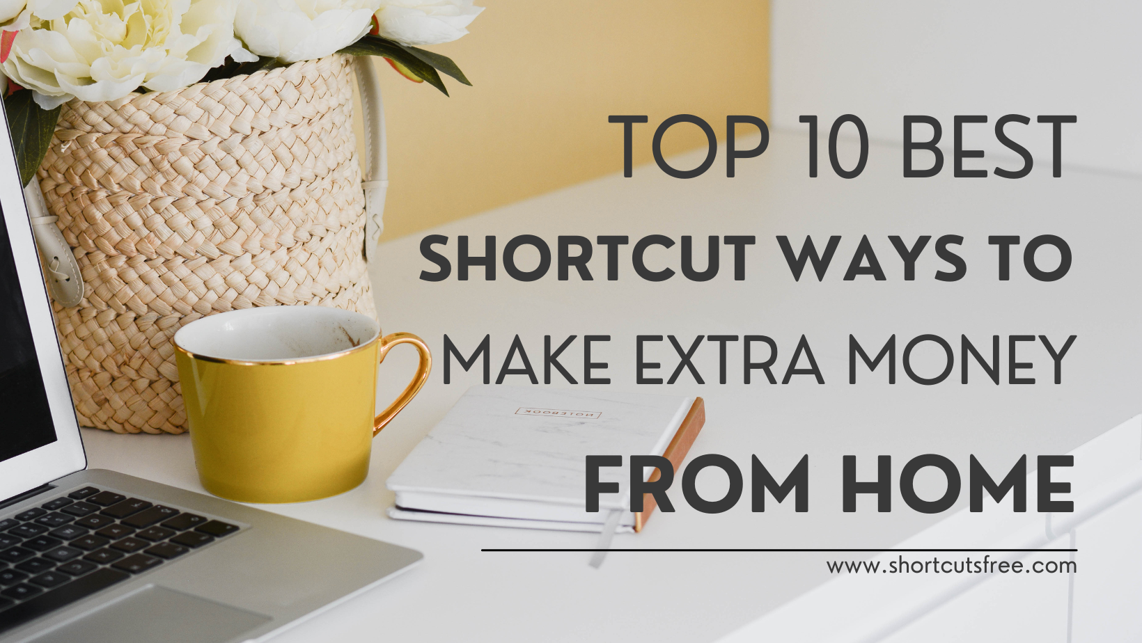 Top 10 Best Shortcut Ways to Make Extra Money From Home