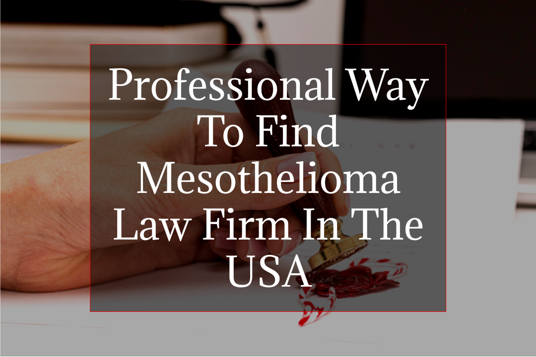 Professional Way To Find Mesothelioma Law Firm In The USA
